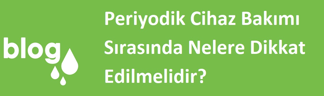 Periyodik Cihaz Bakımı Sırasında Nelere Dikkat Edilmelidir.jpg (60 KB)