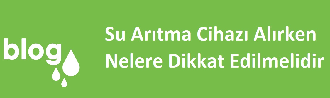 Su Arıtma Cihazı Alırken Nelere Dikkat Edilmelidir.jpg (52 KB)