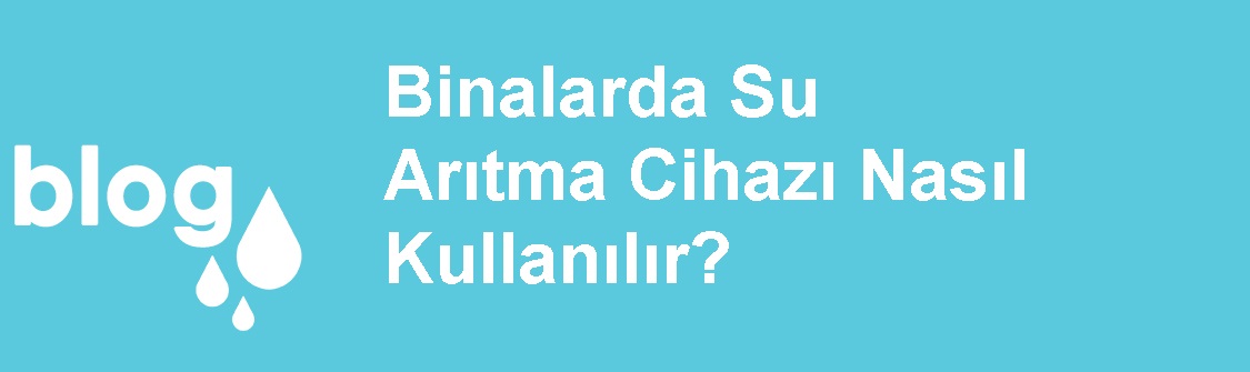 Binalarda Su Arıtma Cihazı Nasıl Kullanılır.jpg (49 KB)