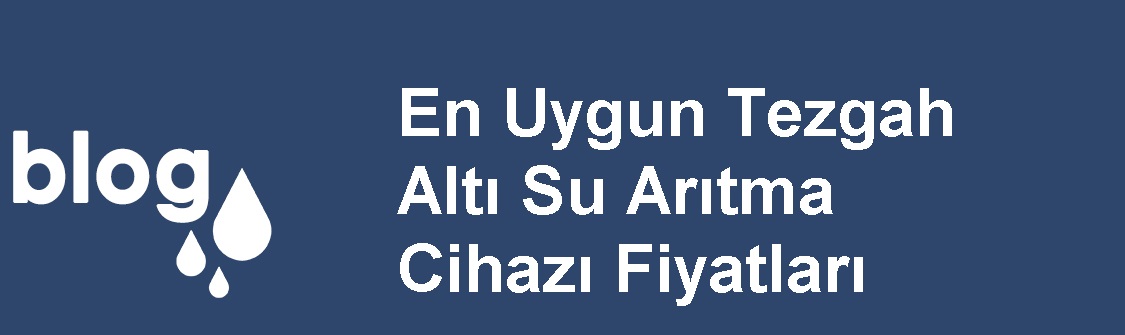 En Uygun Tezgah Altı Su Arıtma Cihazı Fiyatları.jpg (56 KB)