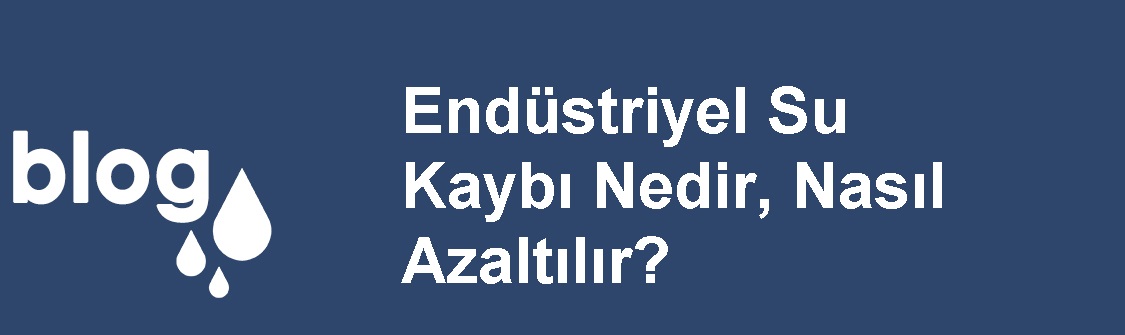 Endüstriyel Su Kaybı Nedir, Nasıl Azaltılır.jpg (53 KB)