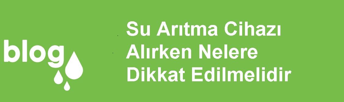 Su Arıtma Cihazı Alırken Nelere Dikkat Edilmelidir.jpg (55 KB)