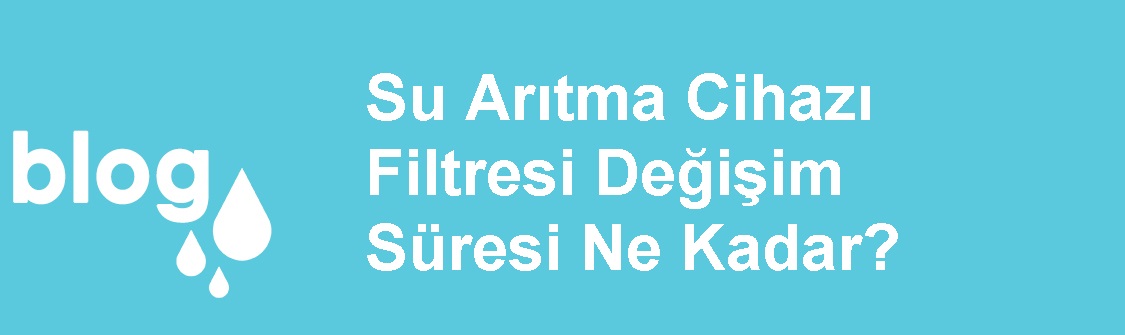 Su Arıtma Cihazı Filtresi Değişim Süresi Ne Kadar.jpg (55 KB)