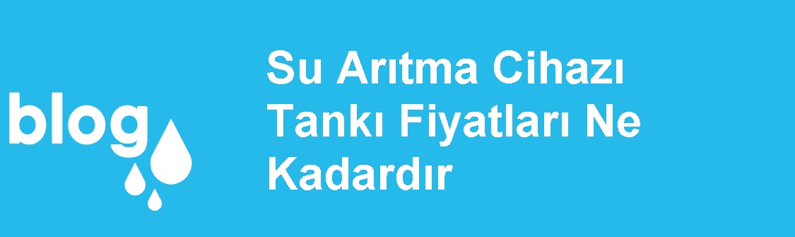 Su Arıtma Cihazı Tankı Fiyatları Ne Kadardır.jpg (56 KB)